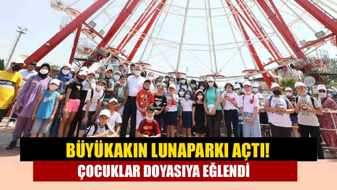 Büyükakın lunaparkı açtı! Çocuklar doyasıya eğlendi