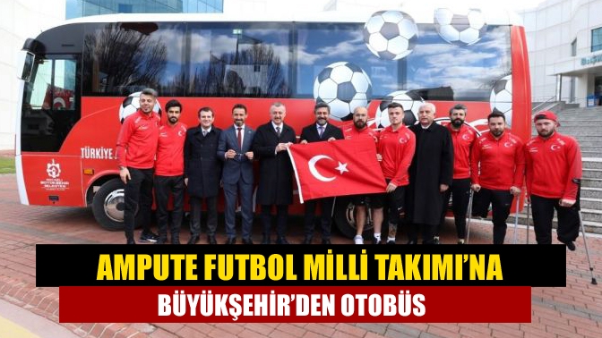Büyükakın sözünü tuttu: Ampute Futbol Milli Takımı’na Büyükşehir’den otobüs