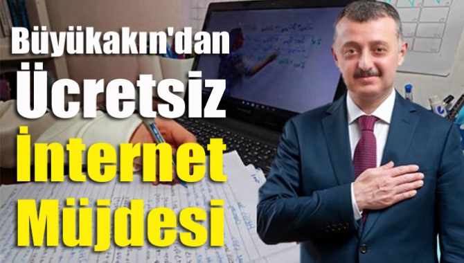 Büyükakın'dan ücretsiz internet müjdesi