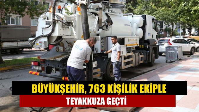 Büyükşehir, 763 kişilik ekiple teyakkuza geçti