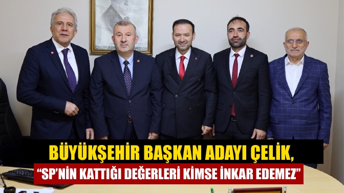 Büyükşehir Başkan adayı Çelik, “SP’nin Kattığı Değerleri Kimse İnkar Edemez”