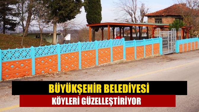 Büyükşehir belediyesi köyleri güzelleştiriyor