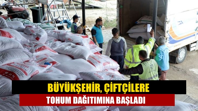 Büyükşehir, çiftçilere tohum dağıtımına başladı