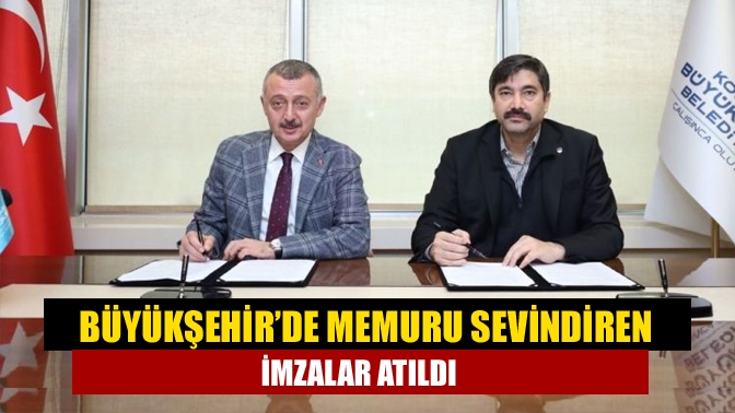 Büyükşehir’de memuru sevindiren imzalar atıldı