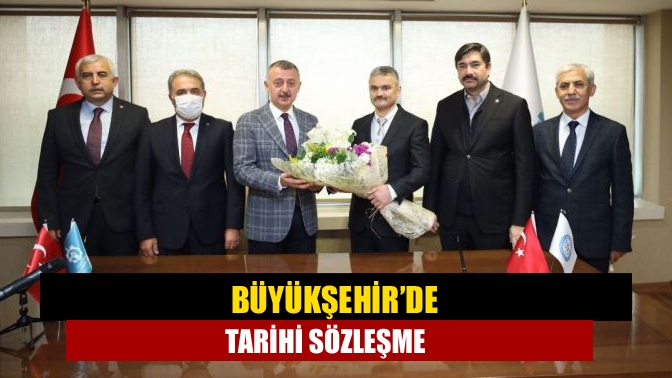 Büyükşehir’de tarihi sözleşme