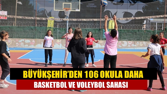 Büyükşehir’den 106 okula daha basketbol ve voleybol sahası