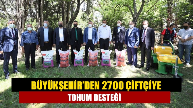 Büyükşehir’den 2700 çiftçiye tohum desteği