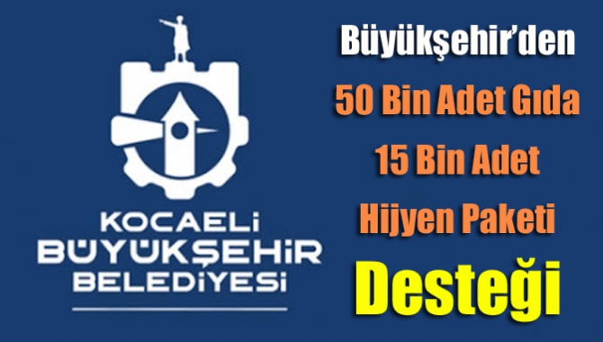 Büyükşehir’den 50 bin adet gıda 15 bin adet hijyen paketi desteği