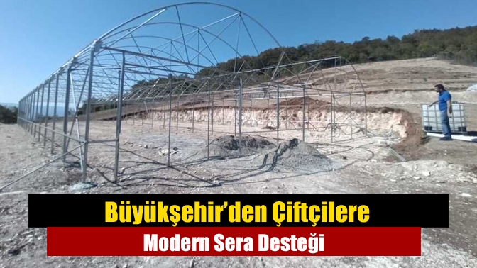 Büyükşehir’den Çiftçilere Modern Sera Desteği