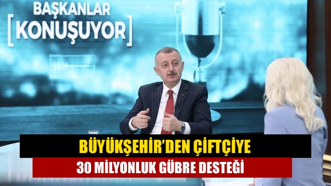 Büyükşehir’den çiftçiye 30 milyonluk gübre desteği