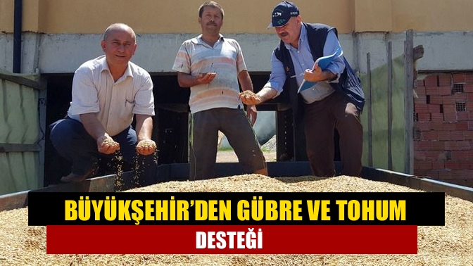 Büyükşehir’den gübre ve tohum desteği