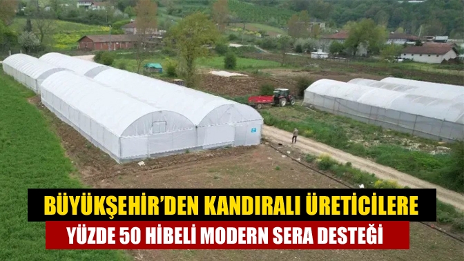 Büyükşehir’den Kandıralı Üreticilere Yüzde 50 Hibeli Modern Sera Desteği