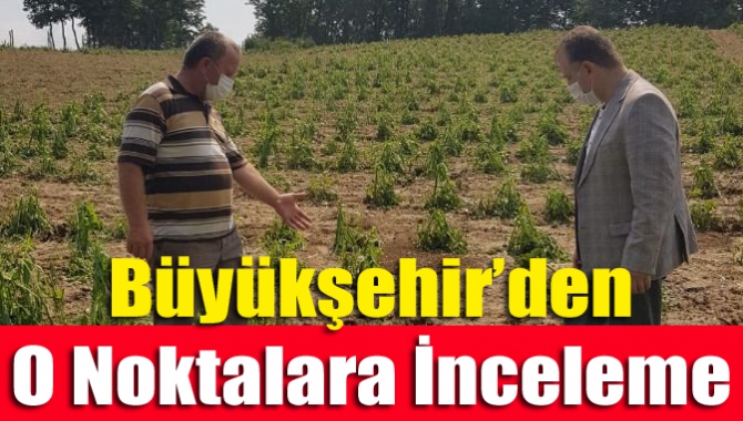 Büyükşehir’den o noktalara inceleme