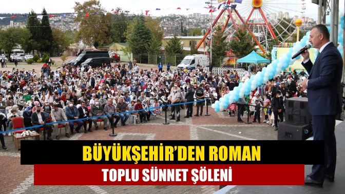 Büyükşehir’den Roman Toplu Sünnet Şöleni