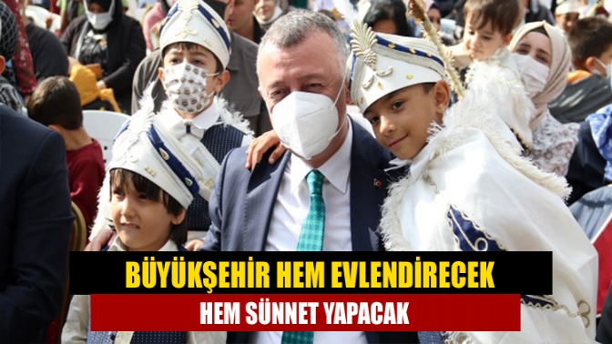 Büyükşehir hem evlendirecek hem sünnet yapacak