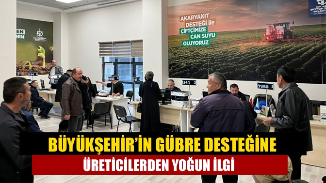 Büyükşehir’in gübre desteğine üreticilerden yoğun ilgi