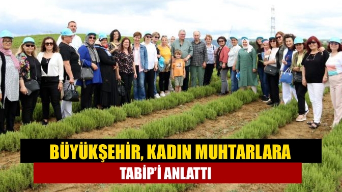 Büyükşehir, kadın muhtarlara TABİP’i anlattı