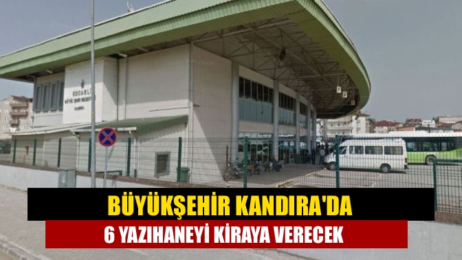 Büyükşehir Kandırada 6 yazıhaneyi kiraya verecek