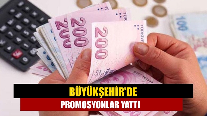 Büyükşehirde promosyonlar yattı