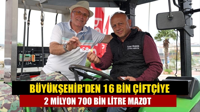 Büyükşehirden 16 bin çiftçiye 2 milyon 700 bin litre mazot