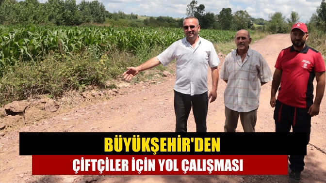 Büyükşehirden çiftçiler için yol çalışması