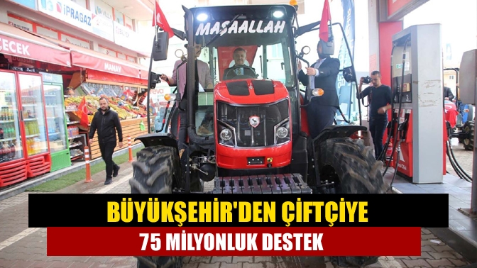 Büyükşehirden çiftçiye 75 milyonluk destek