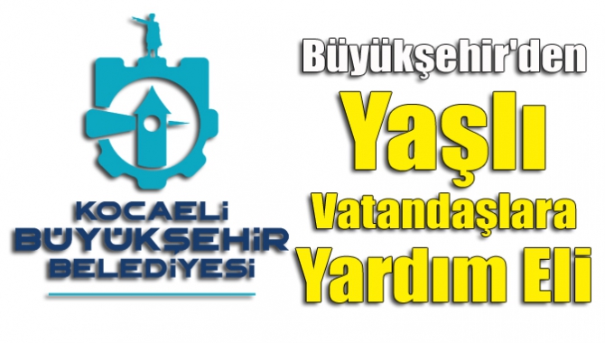 Büyükşehir'den yaşlı vatandaşlara yardım eli