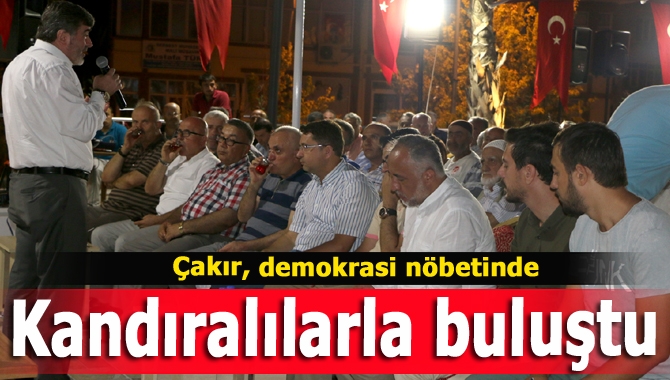 Çakır, demokrasi nöbetinde Kandıralılarla buluştu