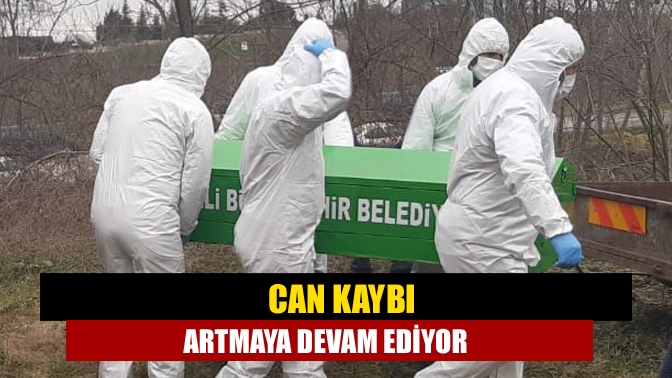 Can kaybı artmaya devam ediyor