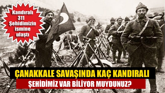 Çanakkale Savaşında Kaç Kandıralı Şehidimiz var biliyor muydunuz?