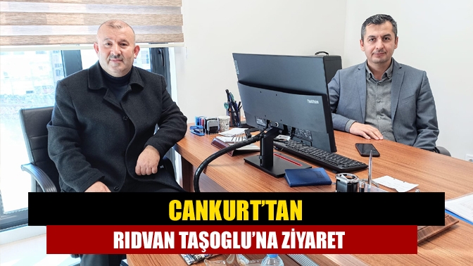 Cankurt’tan Rıdvan Taşoglu’na ziyaret