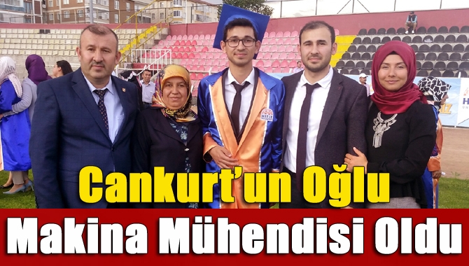 Cankurt’un Oğlu Makina Mühendisi Oldu