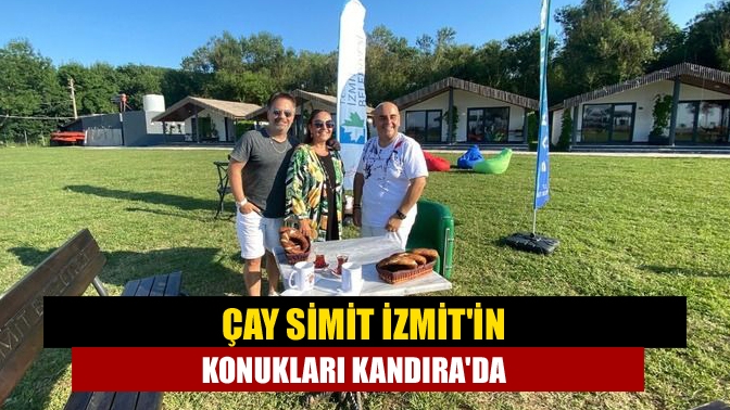 Çay Simit İzmitin konukları Kandırada