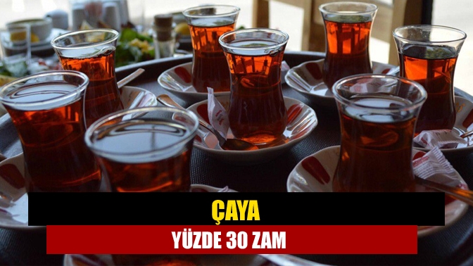 Çaya yüzde 30 zam