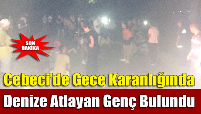 Cebeci’de Gece Karanlığında Denize Atlayan Genç Bulundu