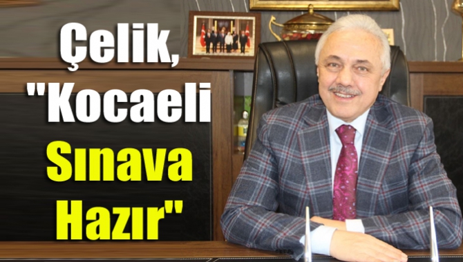 Çelik,"Kocaeli sınava hazır"