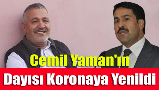 Cemil Yaman'ın dayısı koronaya yenildi