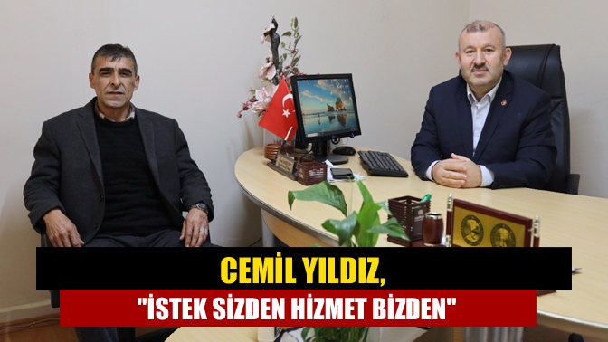 Cemil Yıldız, İstek sizden hizmet bizden