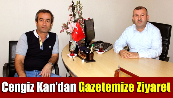 Cengiz Kan’dan gazetemize ziyaret