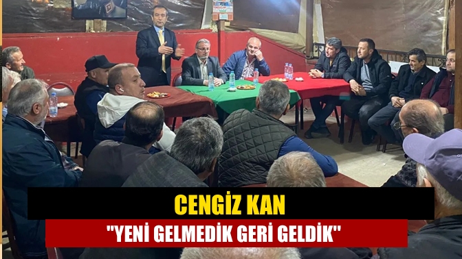 Cengiz Kan Yeni gelmedik geri geldik