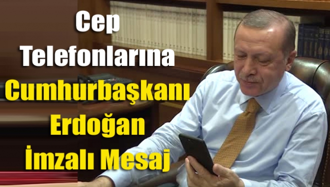 Cep Telefonlarına Cumhurbaşkanı Erdoğan İmzalı Mesaj