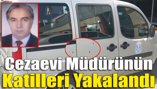 Cezaevi müdürünün katilleri yakalandı