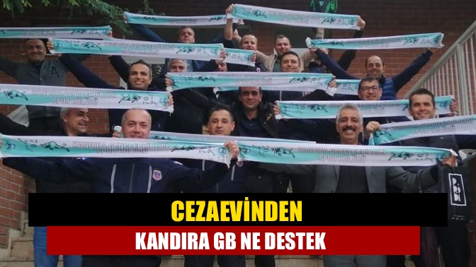 Cezaevinden Kandıra GB ne destek