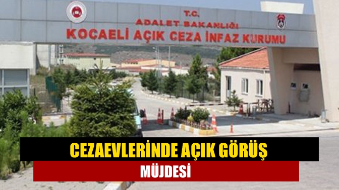 Cezaevlerinde açık görüş müjdesi