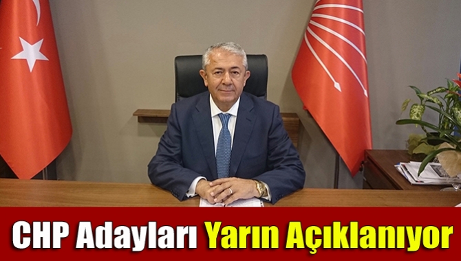 CHP adayları yarın açıklanıyor