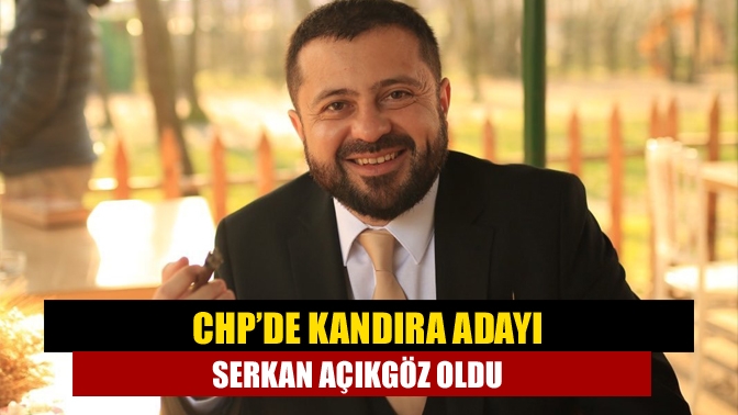 CHP’de Kandıra adayı Serkan Açıkgöz oldu