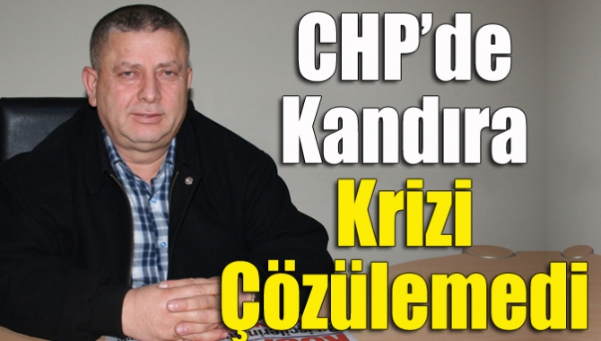 CHP’de Kandıra krizi çözülemedi