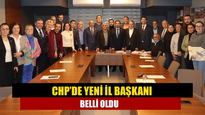 CHP’de yeni il başkanı belli oldu