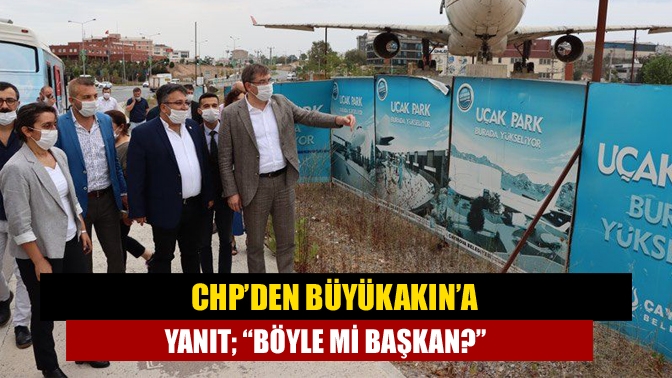 CHP’den Büyükakın’a yanıt; “Böyle mi başkan?”