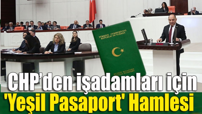 CHP’den işadamları için 'yeşil pasaport' hamlesi